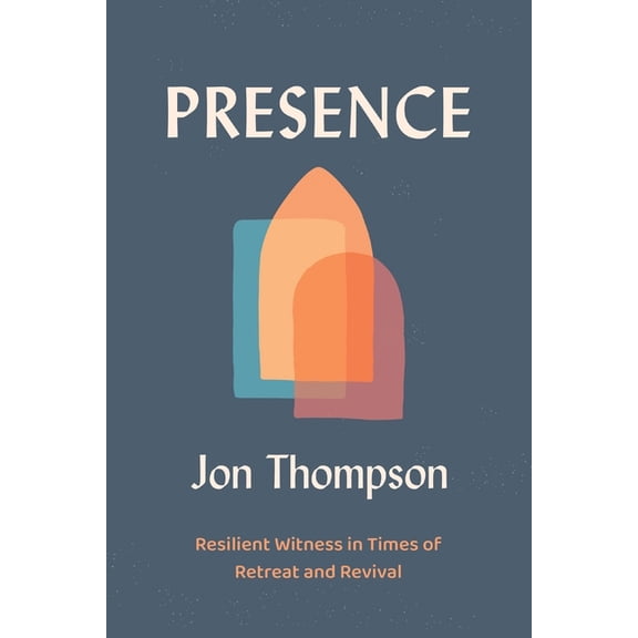 Presence: Resilient Witness in Times of Retreat and Revival, (Paperback)