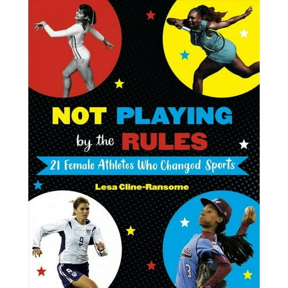 Not Playing by the Rules: 21 Female Athletes Who Changed Sports (Hardcover)