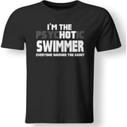 I'm The Psychotic (Hot) Swimmer Funny Gift T Shirt Black Large