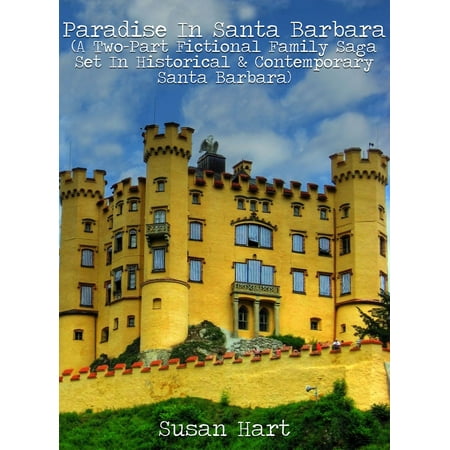 Paradise In Santa Barbara (A Two-Part Fictional Family Saga Set In Historical & Contemporary Santa Barbara) -