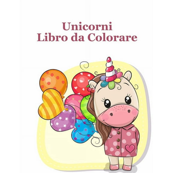 Unicorni Libro da Colorare: Carino Libro per i bambini dai 4-8: un divertente Kid cartella di lavoro di gioco per l'apprendimento, colorazione. (Paperback)