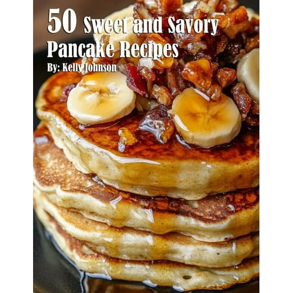 50 Sweet and Savory Pancake Recipes, (Paperback)