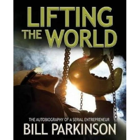 Lifting the World: The Autobiography of an Entrepreneur