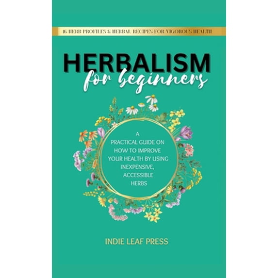 Pre-Owned Herbalism for beginners: A practical guide on how to improve your health by using inexpensive, accessible herbs (Hardcover) 1919635432 9781919635439