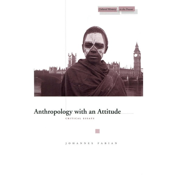 Cultural Memory in the Present: Anthropology with an Attitude : Critical Essays (Hardcover)