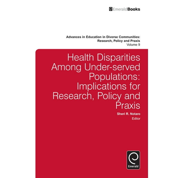 Advances in Education in Diverse Communi Health Disparities Among Under-Served Populations: Implications for Research, Policy and PRAXIS, Book 9, (Hardcover)