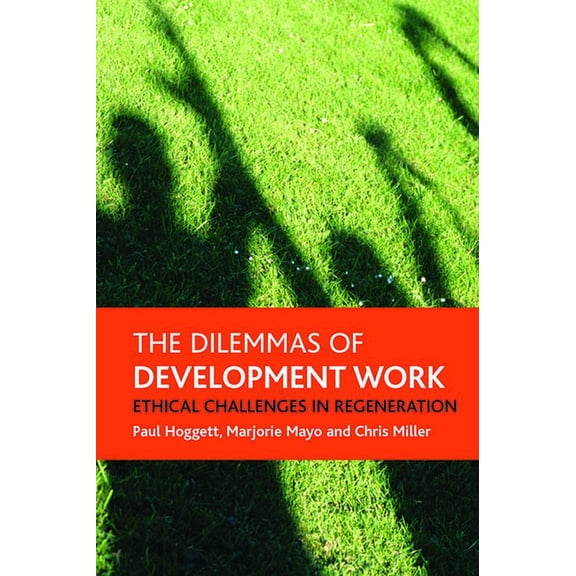 The Dilemmas of Development Work: Ethical Challenges in Regeneration, (Hardcover)