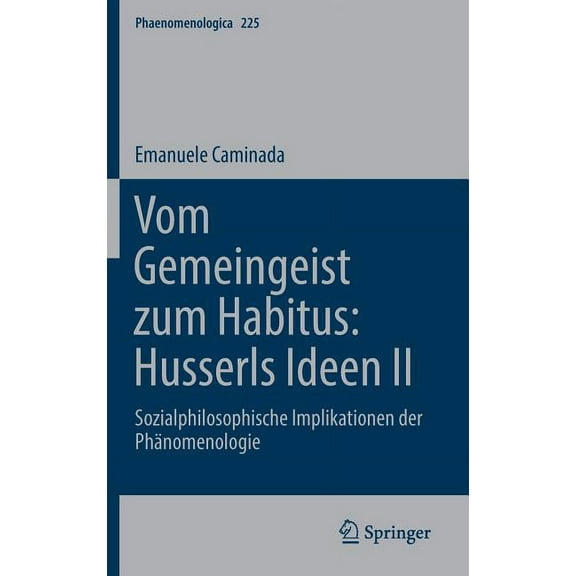 Phaenomenologica Vom Gemeingeist Zum Habitus: Husserls Ideen II: Sozialphilosophische Implikationen Der Phänomenologie, Book 225, (Hardcover)