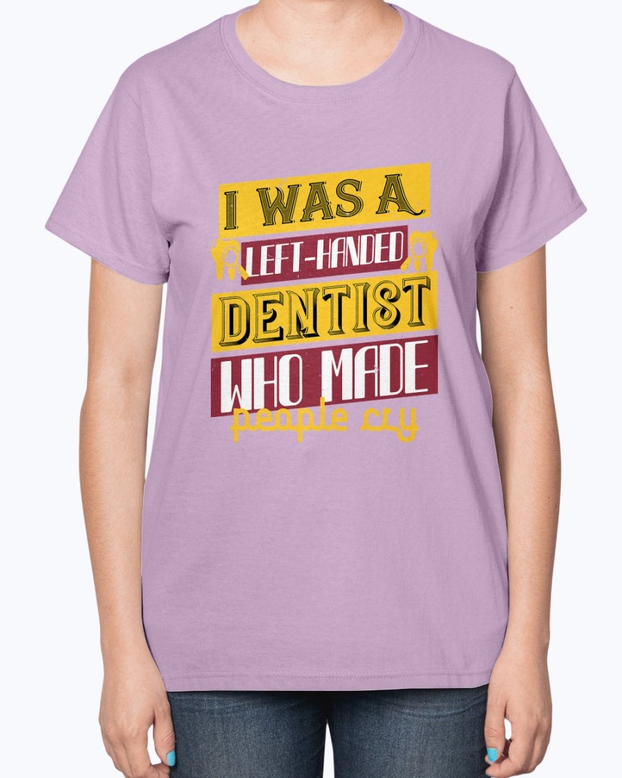 Wedding Goodies I Was A Left Handed Dentist Who Made People Cry Dentist Ladies T Shirt Walmart Com Walmart Com