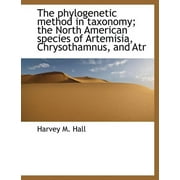 The Phylogenetic Method in Taxonomy; The North American Species of Artemisia, Chrysothamnus, and Atr (Paperback)