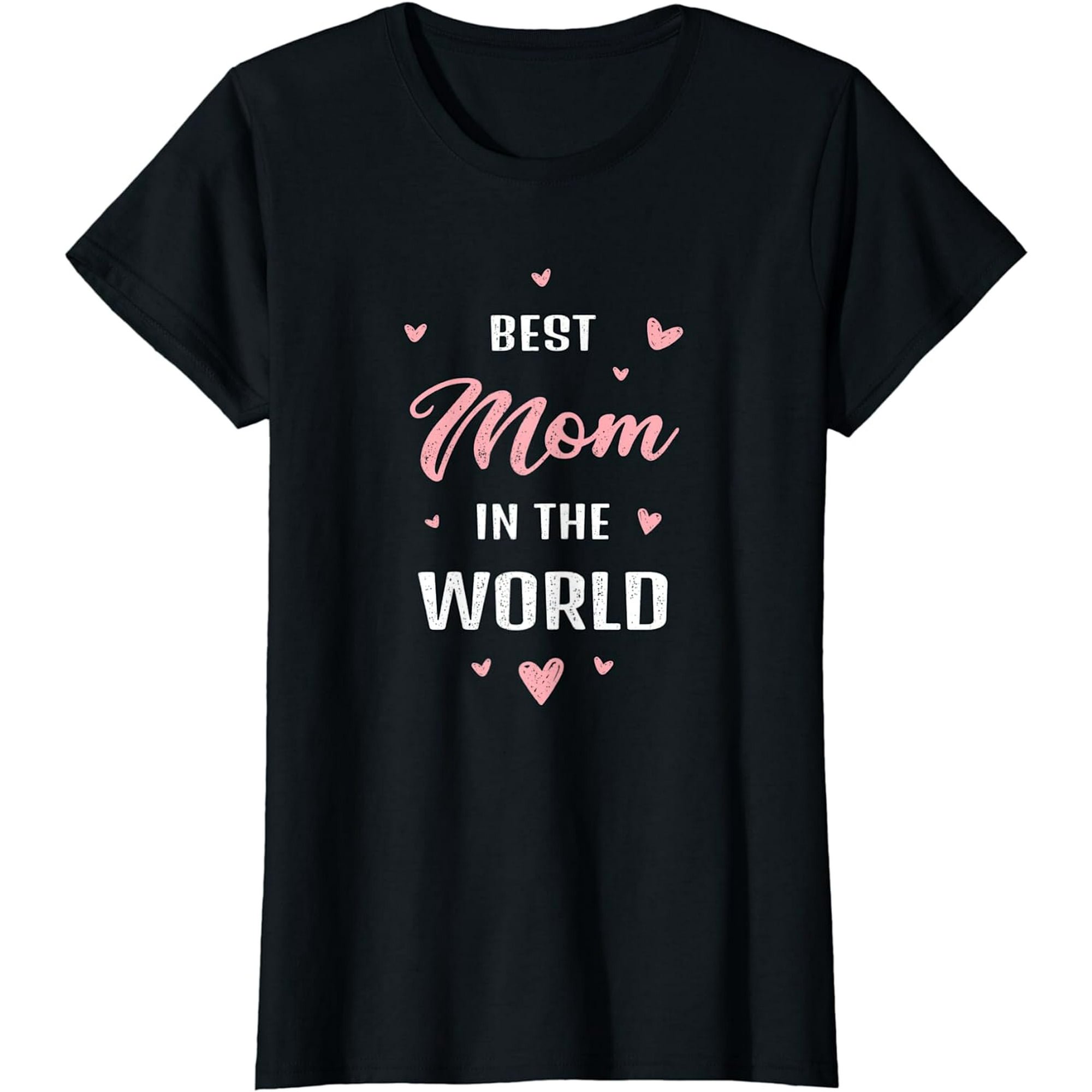 Best Mom in the World Best Mom Ever Mothers Day Design T-Shirt