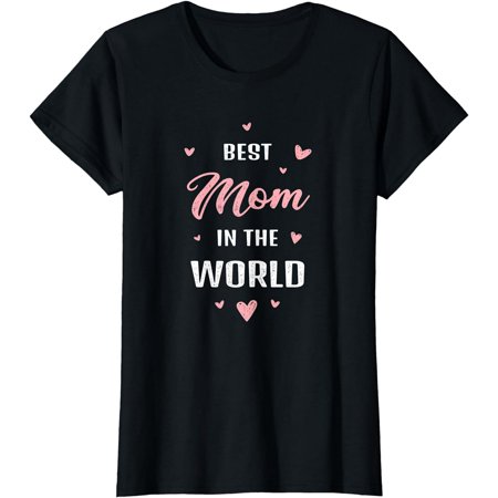 Best Mom in the World Best Mom Ever Mothers Day Design T-Shirt