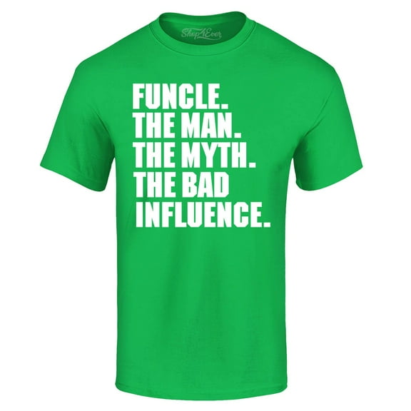 Shop4Ever Men's Funcle The Man The Myth The Bad Influence Graphic T-shirt X-Large Irish Green