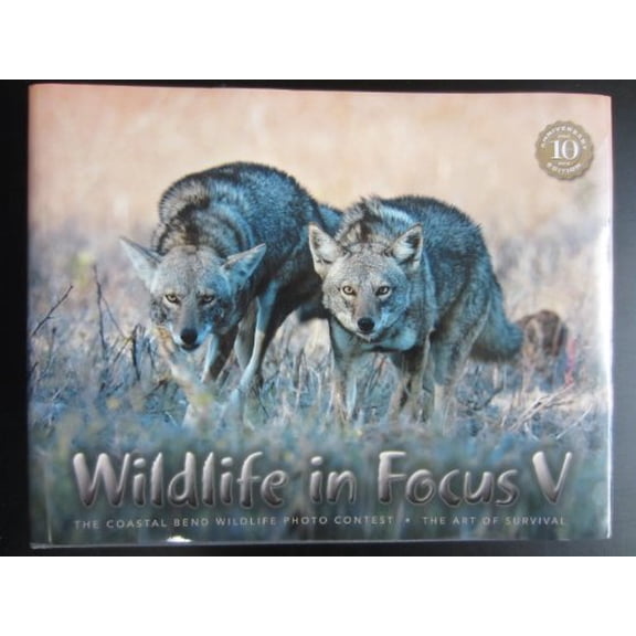 Pre-Owned Wildlife in Focus V: The Coastal Bend Wildlife Photo Contest: The Art of Survival (Hardcover) 1450725643 9781450725644