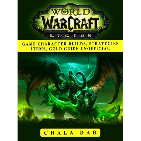 World of Warcraft Legion Game Character Builds, Strategies Items, Gold Guide Unofficial -