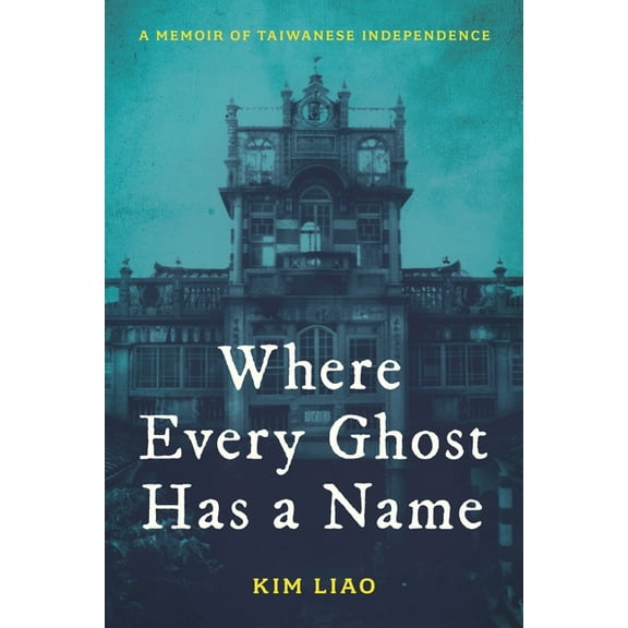 Where Every Ghost Has a Name: A Memoir of Taiwanese Independence, (Hardcover)
