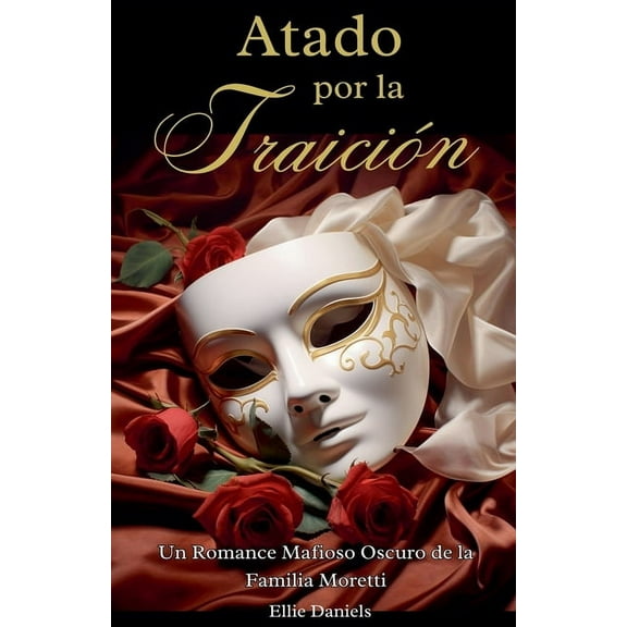 Atado por la TraiciÃ³n: Un Romance Mafioso Oscuro de la Familia Moretti, (Paperback)