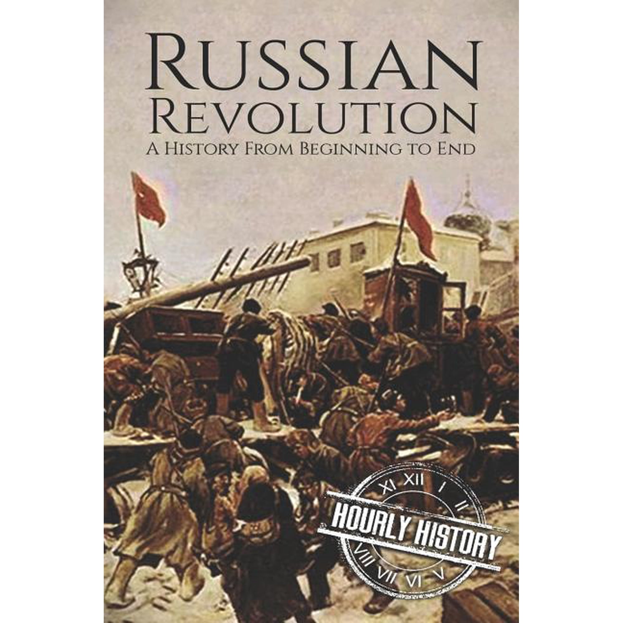 History of Russia Russian Revolution: A History From Beginning to End, (Paperback)