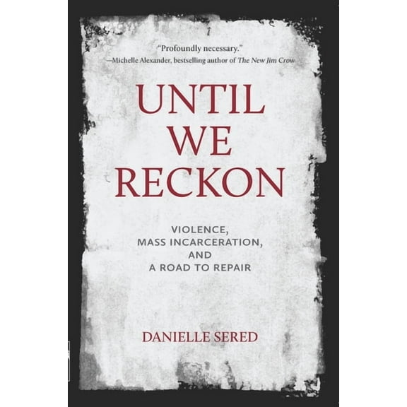 Until We Reckon: Violence, Mass Incarceration, and a Road to Repair, (Paperback)