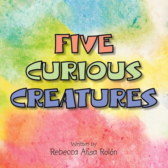 FIVE CURIOUS CREATURES