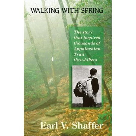 Walking with Spring : The Story That Inspired Thousands of Appalachian Trail