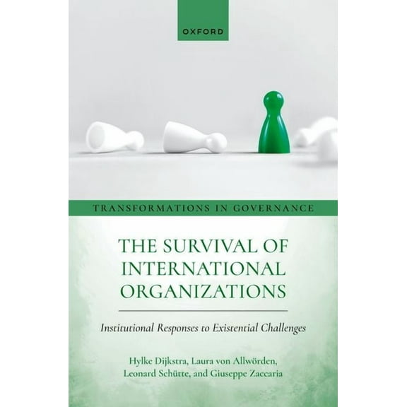 Transformations in Governance The Survival of International Organizations: Institutional Responses to Existential Challenges, (Hardcover)