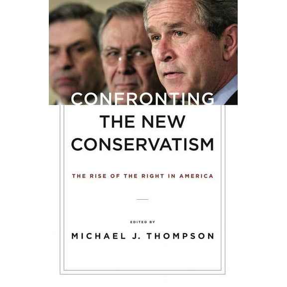 Confronting the New Conservatism: The Rise of the Right in America, (Hardcover)