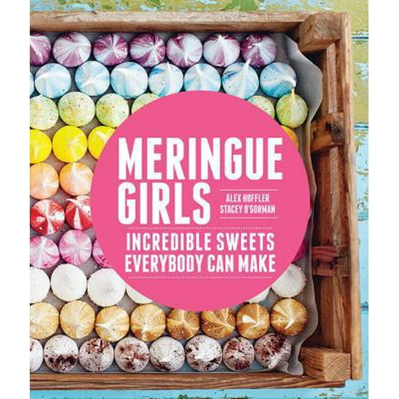 Pre-Owned Meringue Girls: Incredible Sweets Everybody Can Make (Hardcover) 1452133530 9781452133539