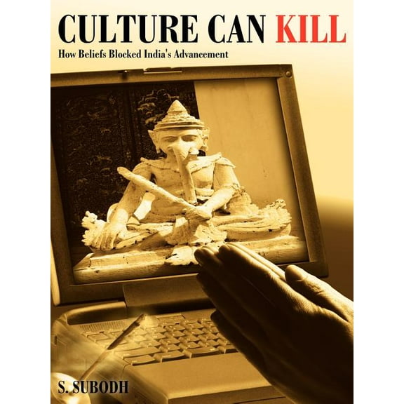 Culture Can Kill: How Beliefs Blocked India's Advancement, (Paperback)
