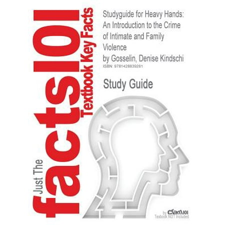 Studyguide For Heavy Hands An Introduction To The Crime Of Intimate And Family Violence By Gosselin Denise Kindschi Isbn 9780136139034 - 