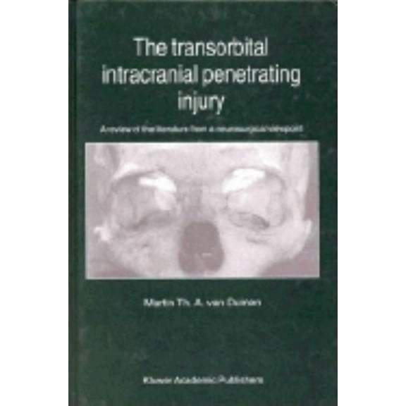 The Transorbital Intracranial Penetrating Injury: A Review of the Literature from a Neurosurgical Viewpoint, (Hardcover)