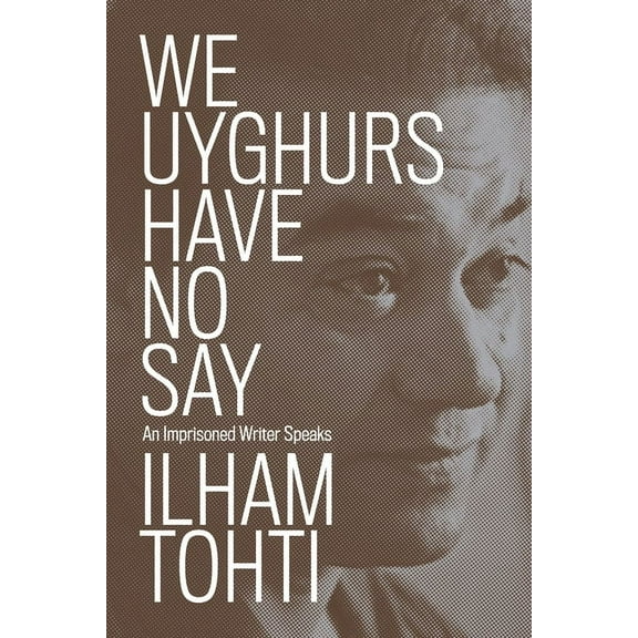 We Uyghurs Have No Say : An Imprisoned Writer Speaks (Paperback)