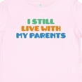 thumbnail image 4 of Inktastic I Still Live with My Parents Boys or Girls Baby T-Shirt, 4 of 5