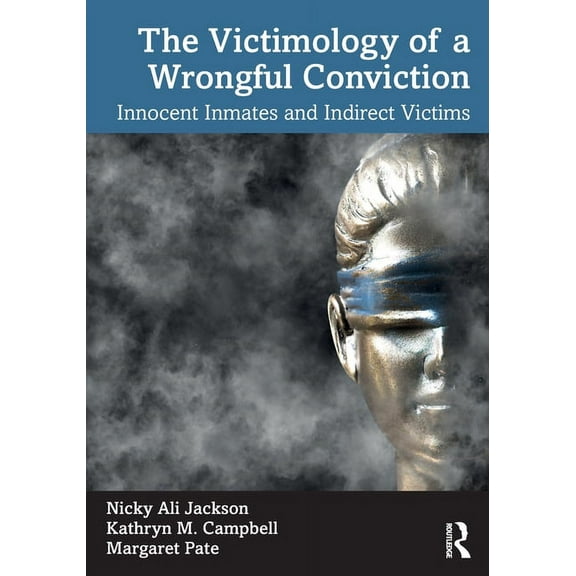 The Victimology of a Wrongful Conviction: Innocent Inmates and Indirect Victims, (Paperback)