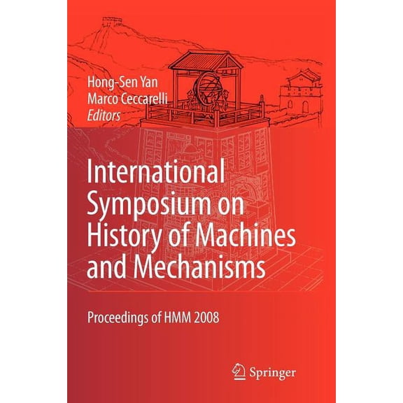 History of Mechanism and Machine Science International Symposium on History of Machines and Mechanisms: Proceedings of Hmm 2008, Book 4, (Paperback)