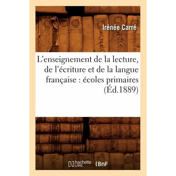 Sciences Sociales L'Enseignement de la Lecture, de l'Ãcriture Et de la Langue FranÃ§aise: Ãcoles Primaires (Ãd.1889), (Paperback)