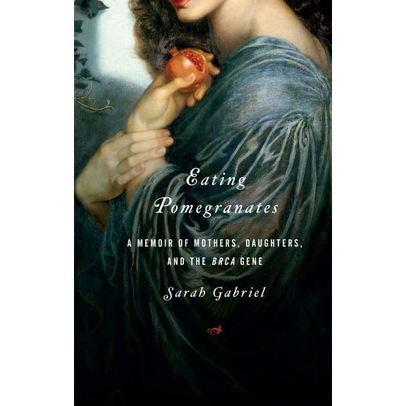 Eating Pomegranates : A Memoir of Mothers, Daughters, and the BRCA Gene (Paperback)