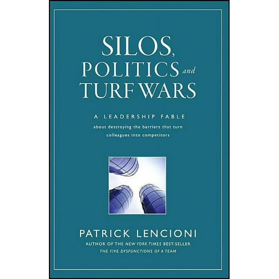 J-B Lencioni Silos, Politics and Turf Wars: A Leadership Fable about Destroying the Barriers That Turn Colleagues Into Competitors, Book 17, (Hardcover)