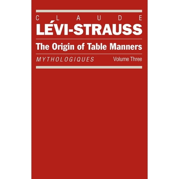 Mythologiques Series The Origin of Table Manners: Mythologiques, Volume 3, Book 0003, (Paperback)