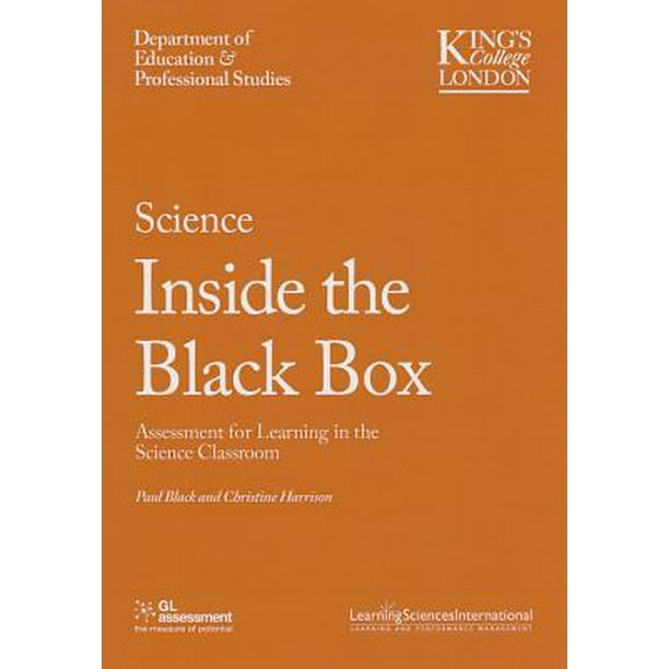 Inside the Black Box Science Inside the Black Box Assessment for