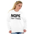 thumbnail image 4 of Nope Not Today Tomorrow Sarcastic Sweatshirt for Men or Women Brisco Brands M, 4 of 6