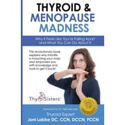CC JONI LABBE DC Thyroid Menopause Madness: Why It Feels Like Youre Falling Apart and What You Can Do About It Paperback CC Labbe DC