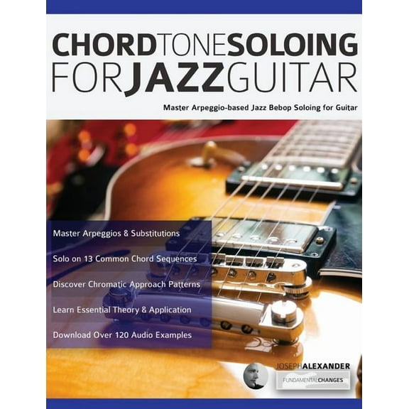 Chord Tone Soloing for Jazz Guitar: Master Arpeggio-based Jazz Bebop Soloing for Guitar (Paperback)