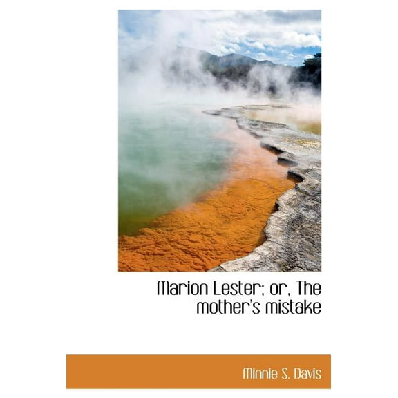 Marion Lester; Or, the Mother's Mistake (Hardcover)