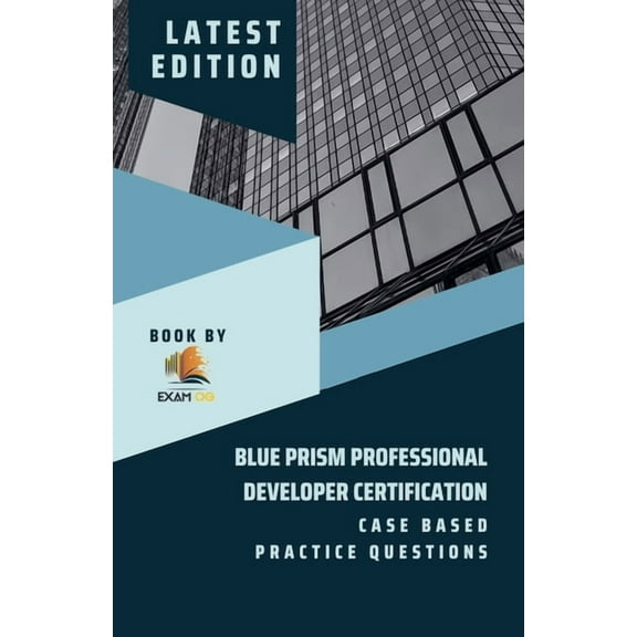 Blue Prism Professional Developer Certification Case Based Practice Questions - Latest Edition 2026, (Paperback)