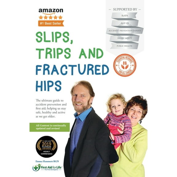Slips, Trips and Fractured Hips: The ultimate guide to accident prevention and first aid; helping us stay safe, healthy , (Paperback)