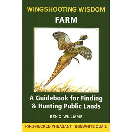 Wingshooting Wisdom: Farm : A Guidebook for Finding & Hunting Public (Best Public Land Elk Hunting In Colorado)