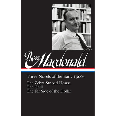 Ross Macdonald: Three Novels of the Early 1960s (LOA #279) : The Zebra-Striped Hearse / The Chill / The Far Side of the