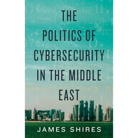 The Politics of Cybersecurity in the Middle East, (Hardcover)