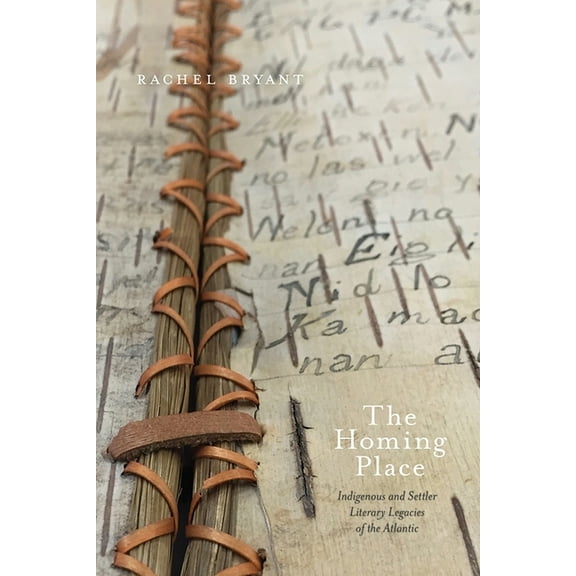 Indigenous Studies The Homing Place: Indigenous and Settler Literary Legacies of the Atlantic, (Hardcover)